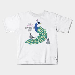 Be A Peacock In A World Full Of Pigeons Kids T-Shirt